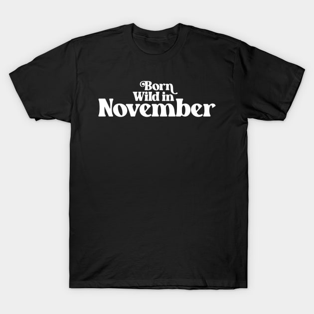 Born Wild in November - Birth Month (2) - Birthday T-Shirt by Vector-Artist